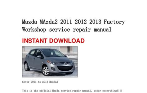 Read Online mazda mazda2 2011 2012 2013 factory service shop manual Simple Way to Read Online or Download PDF