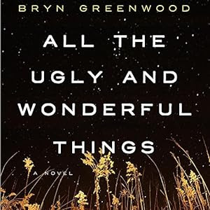 All The Ugly And Wonderful Things Audiobook Bryn