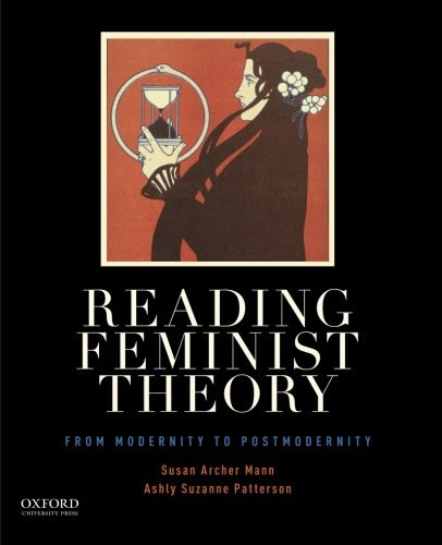 Reading Feminist Theory: From Modernity to PostmodernityBy Susan Archer Mann, Ashly Suzanne Patterson