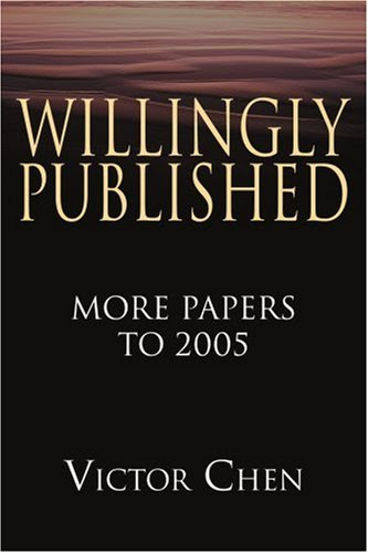 Willingly Published: More Papers to 2005, by Victor Chen