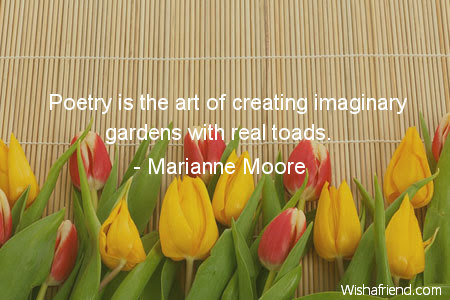<b>Poetry</b> is the art of creating <b>imaginary</b> gardens with real toads.