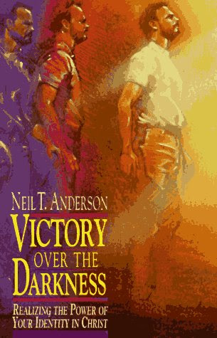 Victory over the Darkness: Realizing the Power of Your Identity in Christ, by Neil Anderson