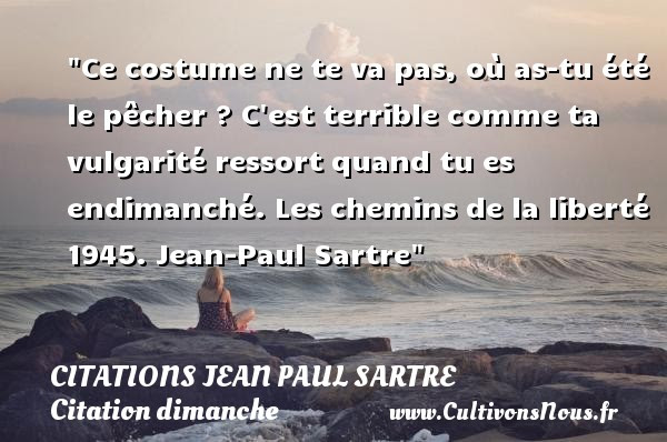 Ce Costume Ne Te Va Pas Ou Citations Jean Paul Sartre Cultivons Nous