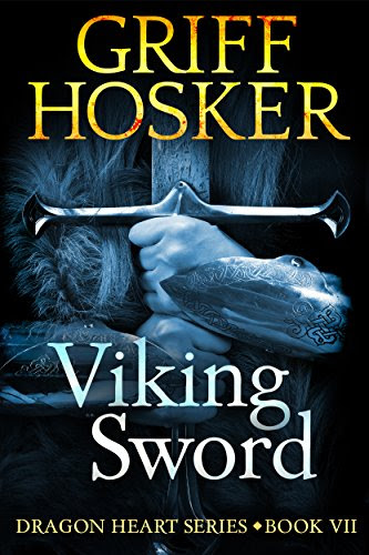 Viking Sword (Dragonheart Book 7), by Griff Hosker