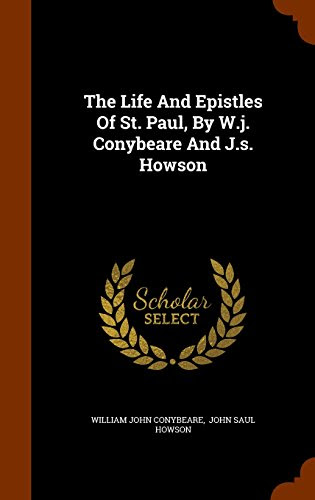 The Life And Epistles Of St. Paul, , by W.j. Conybeare And J.s. Howson, by William John Conybeare
