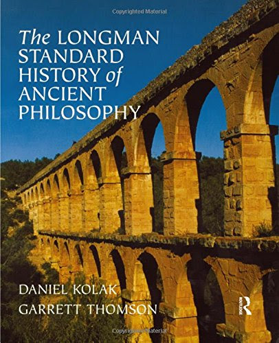 The Longman Standard History of Ancient Philosophy, by Daniel Kolak, Garrett Thomson