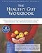 The Healthy Gut Workbook: Whole-Body Healing for Heartburn, Ulcers, Constipation, IBS, Diverticulosis, and More (The New Harbinger Whole-Body Healing Series)  : image