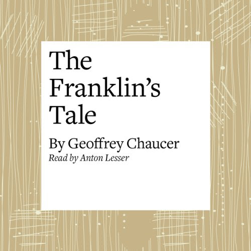 The Canterbury Tales: The Franklin's Tale (Modern Verse Translation), by Geoffrey Chaucer The Canterbury Tales: The Franklin's Tale (Modern Verse Translation), by Geoffrey Chaucer