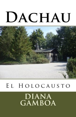 Dachau: El Holocausto (Spanish Edition), by Diana Gamboa