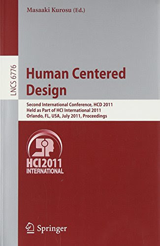 Human Centered Design: Second International Conference, HCD 2011, Held as Part of HCI International 2011, Orlando, FL, USA, July 9-14, 2011, Proceedings (Lecture Notes in Computer Science)