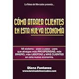 Cómo Atraer Clientes en esta NUEVA Economía: Mi Sistema -Paso a Paso- para que Atraigas más Clientes en esta Nueva Economía (Spanish Edition)