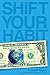 Shift Your Habit: Easy Ways to Save Money, Simplify Your Life, and Save the Planet