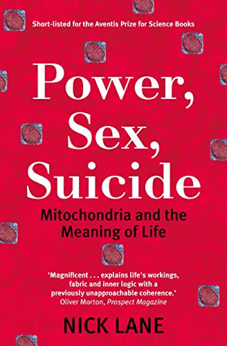 Power, Sex, Suicide: Mitochondria and the meaning of lifeBy Nick Lane