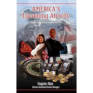 Indian Casino's on Reservation's AMERICA'S UPCOMING ATROCITY: The Ultimate Sneak Attack