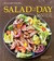 Salad of the Day: 365 Recipes for Every Day of the Year