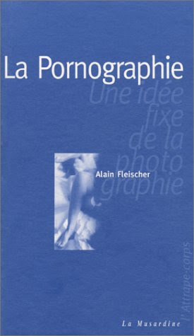  La pornographie : Une idée fixe de la photographie