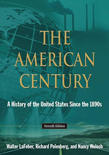 The American Century: A History of the United States Since the 1890s, by Walter LaFeber, Richard polenberg, Nancy Woloch