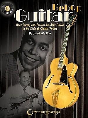 [(Bebop Guitar: Basic Theory and Practice for Jazz Guitar in the Style of Charlie Parker)] [Author: Joseph Weidlich] published on (July, 20