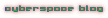CyberSpace Blog