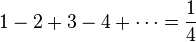 1-2+3-4+\cdots=\frac14