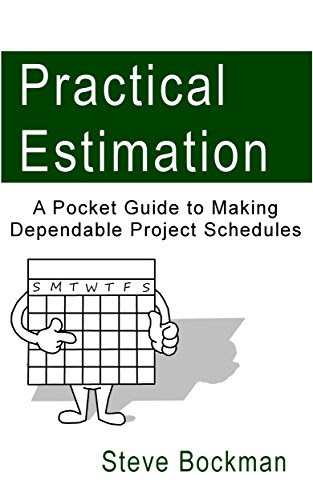 Practical Estimation: A Pocket Guide to Making Dependable Project Schedules, by Steve Bockman