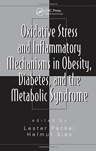 Oxidative Stress and Inflammatory Mechanisms in Obesity, Diabetes, and the Metabolic Syndrome (Oxidative Stress and Disease)From Brand: