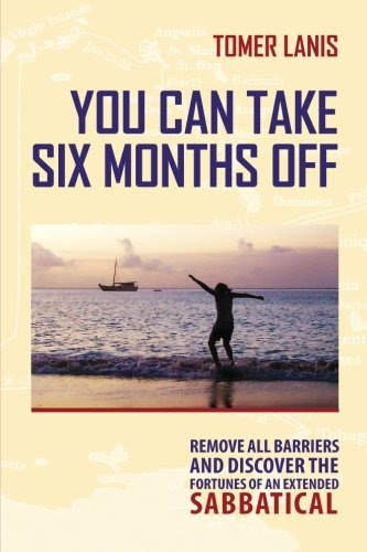 You Can Take Six Months Off: Remove all barriers and discover the fortunes of an extended sabbatical, by Tomer Lanis
