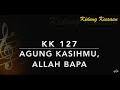 Kidung Keesaan KK 127  Agung KasihMu Allah Bapa 