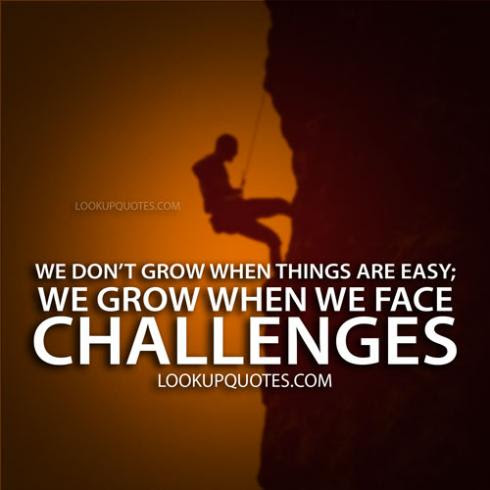 We Don T Grow When Things Are Easy We Grow When We Face Challenges