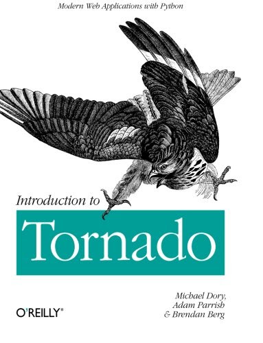 Introduction to Tornado, by Michael Dory, Allison Parrish, Brendan Berg