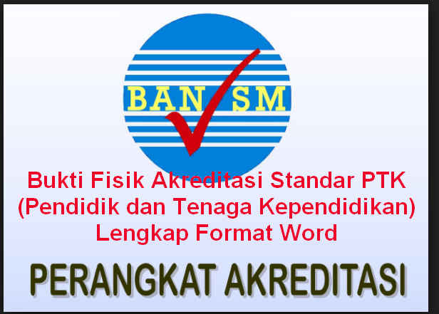 Bukti Fisik Akreditasi Standar PTK (Pendidik dan Tenaga Kependidikan) Lengkap Format Word