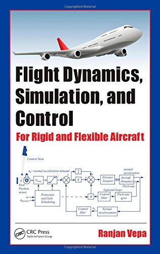 Flight Dynamics, Simulation, and Control: For Rigid and Flexible Aircraft, by Ranjan Vepa
