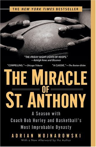 The Miracle of St. Anthony: A Season with Coach Bob Hurley and Basketball's Most Improbable Dynasty, by Adrian Wojnarowski