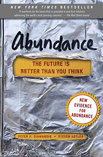 Abundance: The Future Is Better Than You Think, by Peter H. Diamandis, Steven Kotler