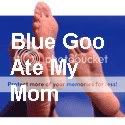 Blue Goo Ate My Mom