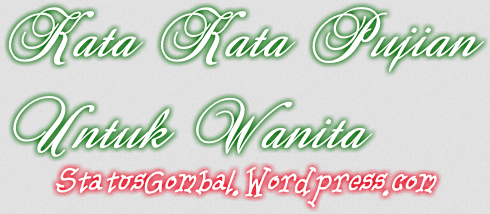  Kata Kata  Pujian Untuk  Wanita  KATA KATA  CINTA