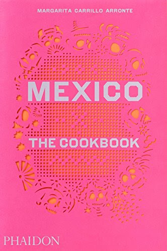 Mexico: The Cookbook, by Margarita Carrillo Arronte Mexico: The Cookbook, by Margarita Carrillo Arronte