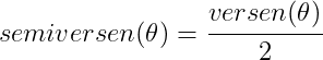semiversen(\theta)=\cfrac{versen(\theta)}{2}