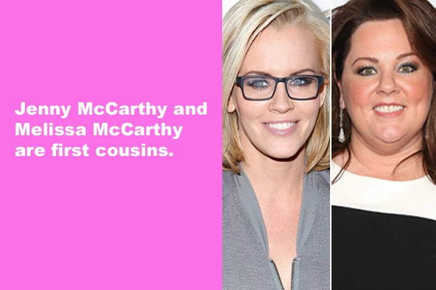 Jenny McCarthy and Melissa McCarthy are first cousins.