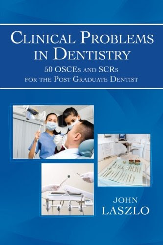 Clinical Problems in Dentistry: 50 OSCEs and SCRs for the Post Graduate DentistBy John Laszlo