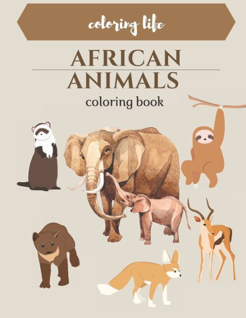 Download African Animals Coloring Book Large Print Coloring Life By Coloring Life Paperback Barnes Noble