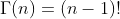 \Gamma(n) =(n-1)!