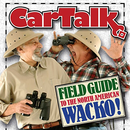 Car Talk Field Guide to the North American Wacko, by Tom Magliozzi, Ray Magliozzi