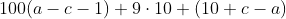 [;100(a-c-1)+9\cdot10+(10+c-a);]