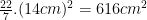 \frac{22}{7}.(14 cm)^2 = 616 cm^2 \frac{22}{7}.(14 cm)^2 = 616 cm^2