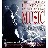 The Billboard Illustrated Encyclopedia of Music: From Rock, Pop, Jazz, Blues and Hip Hop to Classical, Country, Folk, World and More [Hardcover]