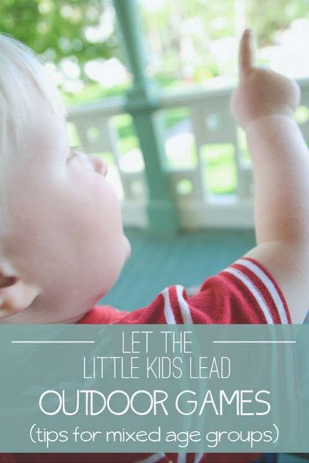 Tips to play outdoor games for all ages, together -- letting the little ones lead (brilliant!!)