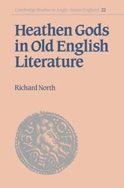 Heathen Gods in Old English Literature (Cambridge Studies in Anglo-Saxon England)