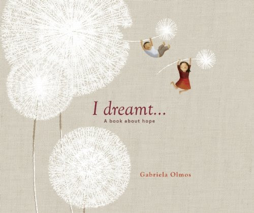 I Dreamt . . .: A Book About Hope, by Gabriela Olmos