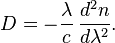 D = - \frac{\lambda}{c} \, \frac{d^2 n}{d \lambda^2}.